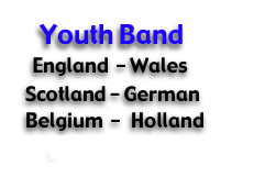    Youth Band                      
  England  - Wales                                                                                                       
Scotland - German   Belgium  -   Holland
          Tour info - click